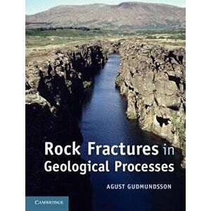 Rock Fractures in Geological Processes, Hardcover - Agust Gudmundsson imagine