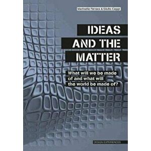 Ideas and the Matter. What Will We Be Made Of and What Will the World Be Made Of?, Paperback - Giulio Ceppi imagine
