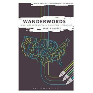 Wanderwords. Language Migration in American Literature, Hardback - Maria (University of Sussex, UK) Lauret imagine