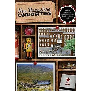 New Hampshire Curiosities: Quirky Characters, Roadside Oddities & Other Offbeat Stuff, Second Edition, Paperback - Eric Jones imagine