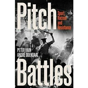 Pitch Battles. Sport, Racism and Resistance, Paperback - Andre Odendaal imagine