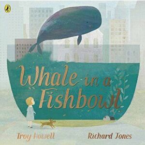 Whale in a Fishbowl, Paperback - Troy Howell imagine