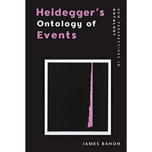 Heidegger's Ontology of Events, Paperback - James Bahoh imagine
