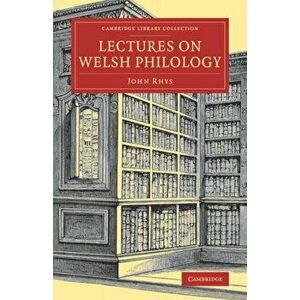 Lectures on Welsh Philology, Paperback - John Rhys imagine