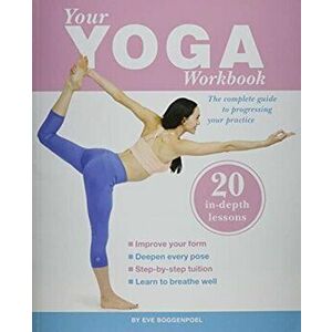 Your Yoga Workbook, Paperback - Eve Boggenpoel imagine
