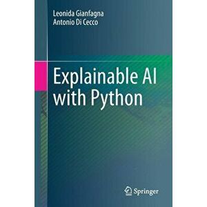 Explainable AI with Python, Paperback - Leonida Gianfagna imagine