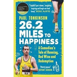 26.2 Miles to Happiness. A Comedian's Tale of Running, Red Wine and Redemption, Paperback - Paul Tonkinson imagine