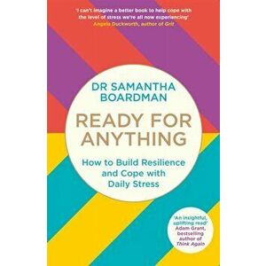 Ready for Anything. How to Build Resilience and Cope with Daily Stress, Paperback - Dr Samantha Boardman imagine