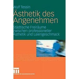 AEsthetik Des Angenehmen. Stadtische Freiraume Zwischen Professioneller AEsthetik Und Laiengeschmack, 2008 ed., Hardback - Wulf Tessin imagine