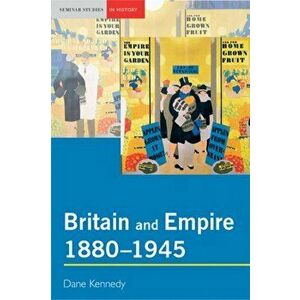 Britain and Empire, 1880-1945, Paperback - Dane Kennedy imagine