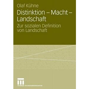 Distinktion - Macht - Landschaft. Zur Sozialen Definition Von Landschaft, 2008 ed., Paperback - Olaf Kuhne imagine