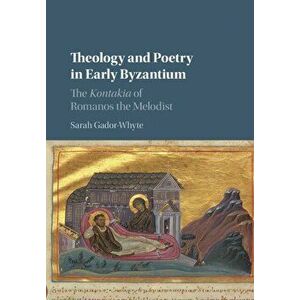 Theology and Poetry in Early Byzantium. The Kontakia of Romanos the Melodist, Paperback - *** imagine