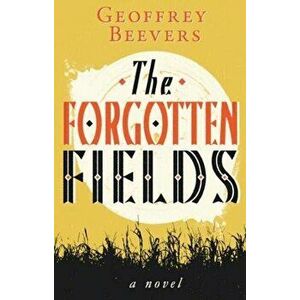 The Forgotten Fields, Paperback - Geoffrey Beevers imagine