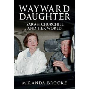 Wayward Daughter. Sarah Churchill and Her World, Hardback - Miranda Brooke imagine