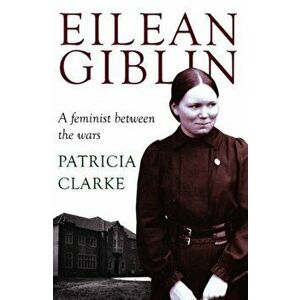 Eilean Giblin. A Feminist between the Wars, Paperback - Dr Patricia, OAM Clarke imagine