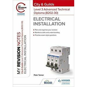 My Revision Notes: City & Guilds Level 3 Advanced Technical Diploma in Electrical Installation (8202-30), Paperback - Peter Tanner imagine