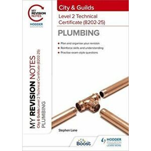 My Revision Notes: City & Guilds Level 2 Technical Certificate in Plumbing (8202-25), Paperback - Stephen Lane imagine