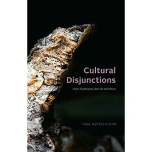 Cultural Disjunctions: Post-Traditional Jewish Identities, Hardcover - Paul Mendes-Flohr imagine