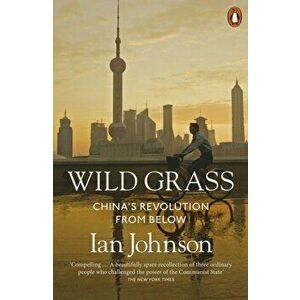 Wild Grass. China's Revolution from Below, Paperback - Ian Johnson imagine