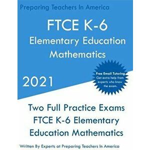 FTCE K-6 Elementary Education - Mathematics: Two Full Practice Exam - Free Online Tutoring - Updated Exam Questions - Preparing Teachers imagine