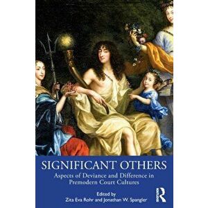 Significant Others. Aspects of Deviance and Difference in Premodern Court Cultures, Paperback - *** imagine