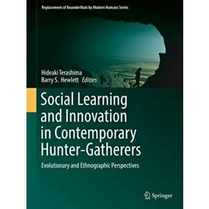 Social Learning and Innovation in Contemporary Hunter-Gatherers. Evolutionary and Ethnographic Perspectives, 1st ed. 2016, Hardback - *** imagine