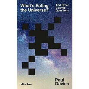 What's Eating the Universe?. And Other Cosmic Questions, Hardback - Paul Davies imagine