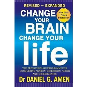 Change Your Brain, Change Your Life: Revised and Expanded Edition. The breakthrough programme for conquering anxiety, depression, anger and obsessiven imagine