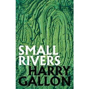 Small Rivers, Paperback - Harry Gallon imagine
