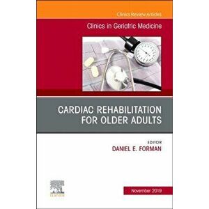 Cardiac Rehabilitation, An Issue of Clinics in Geriatric Medicine, Hardback - *** imagine