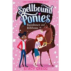 Spellbound Ponies: Rainbows and Ribbons, Paperback - Stacy Gregg imagine