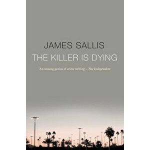 The Killer Is Dying, Paperback - James Sallis imagine