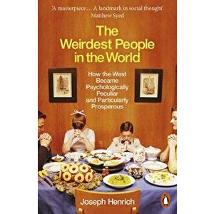 The Weirdest People in the World. How the West Became Psychologically Peculiar and Particularly Prosperous, Paperback - Joseph Henrich imagine