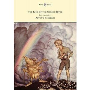 The King of the Golden River - Illustrated by Arthur Rackham, Paperback - John Ruskin imagine