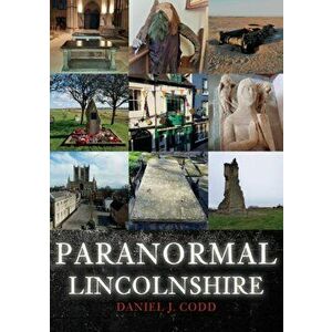 Paranormal Lincolnshire, Paperback - Daniel J. Codd imagine