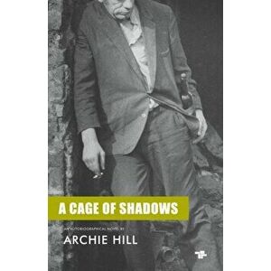 A Cage Of Shadows, Paperback - Archie Hill imagine