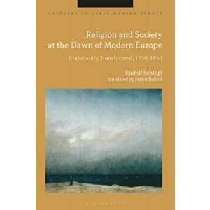 Religion and Society at the Dawn of Modern Europe. Christianity Transformed, 1750-1850, Paperback - *** imagine
