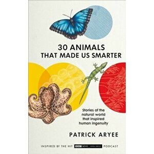 30 Animals That Made Us Smarter, Hardback - Patrick Aryee imagine