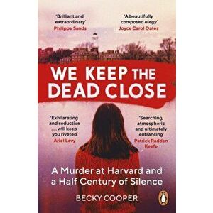 We Keep the Dead Close. A Murder at Harvard and a Half Century of Silence, Paperback - Becky Cooper imagine