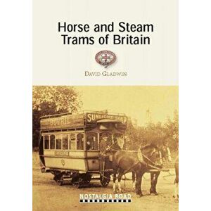 Horse and Steam Trams of Britain, Paperback - David Gladwin imagine
