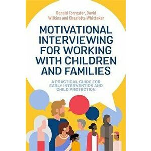 Motivational Interviewing for Working with Children and Families: A Practical Guide for Early Intervention and Child Protection - Donald Forrester imagine