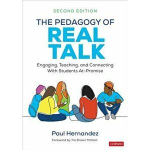 The Pedagogy of Real Talk. Engaging, Teaching, and Connecting With Students At-Promise, 2 Revised edition, Paperback - Paul Hernandez imagine