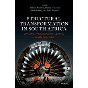 Structural Transformation in South Africa. The Challenges of Inclusive Industrial Development in a Middle-Income Country, Hardback - *** imagine
