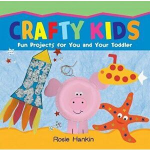 Crafty Kids. Fun projects for you and your toddler, UK ed., Paperback - Rosie Hankin imagine
