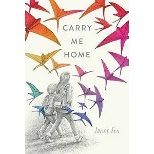 Carry Me Home, Hardcover - Janet Fox imagine