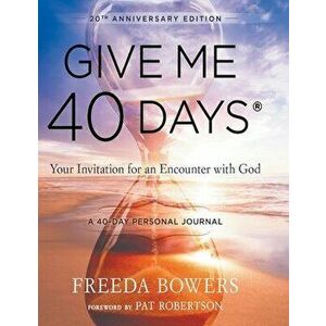 Give Me 40 Days: A Reader's 40 Day Personal Journey-20th Anniversary Edition: Your Invitation For An Encounter With God - Freeda Bowers imagine