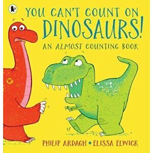 You Can't Count on Dinosaurs: An Almost Counting Book, Paperback - Philip Ardagh imagine