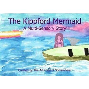 The Kippford Mermaid. A Multi-Sensory Story, Paperback - The Arts End of Somewhere imagine