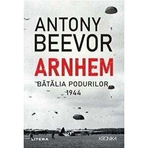 Arnhem. Batalia podurilor. 1944 - Antony Beevor imagine