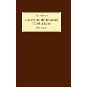 Chaucer and the Imaginary World of Fame, Hardback - Piero Boitani imagine